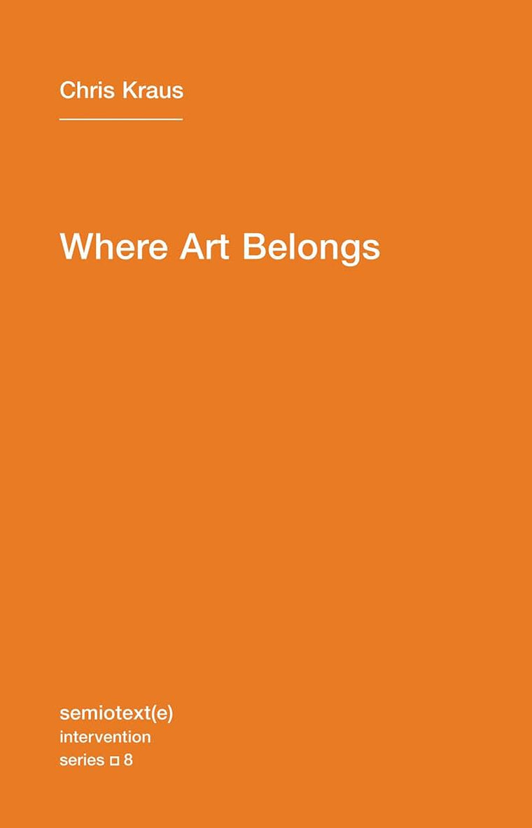 Where Art Belongs (Semiotext(e) / Intervention Series)