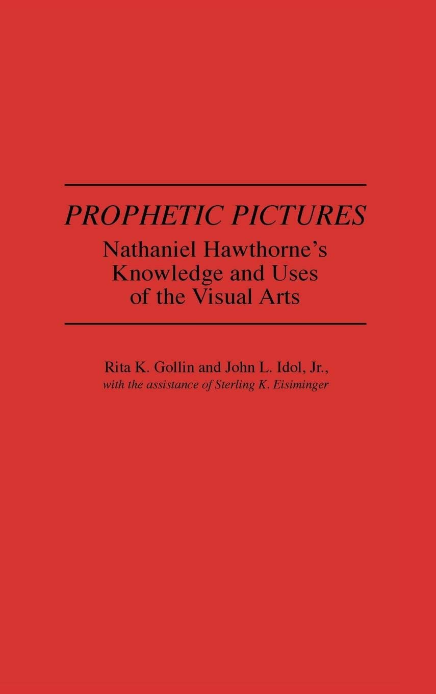 Prophetic Pictures: Nathaniel Hawthorne's Knowledge and Uses of the Visual Arts (Contributions in American Studies)