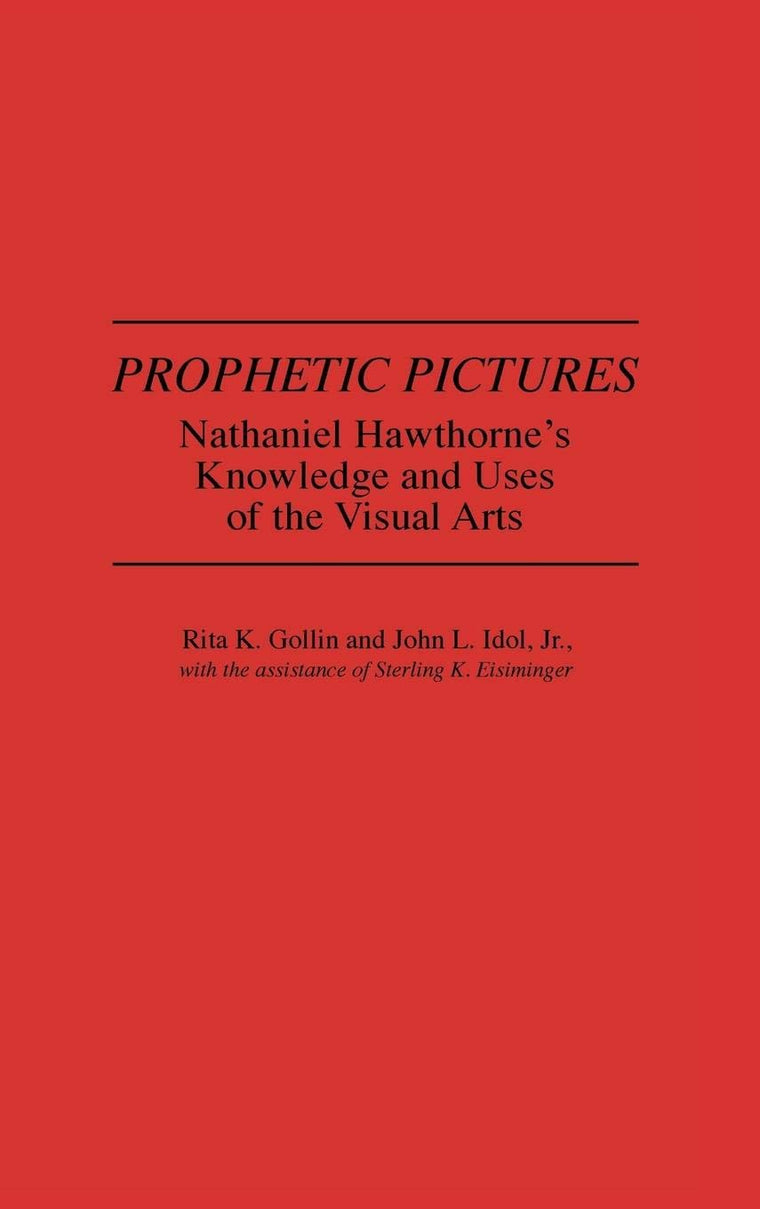 Prophetic Pictures: Nathaniel Hawthorne's Knowledge and Uses of the Visual Arts (Contributions in American Studies)