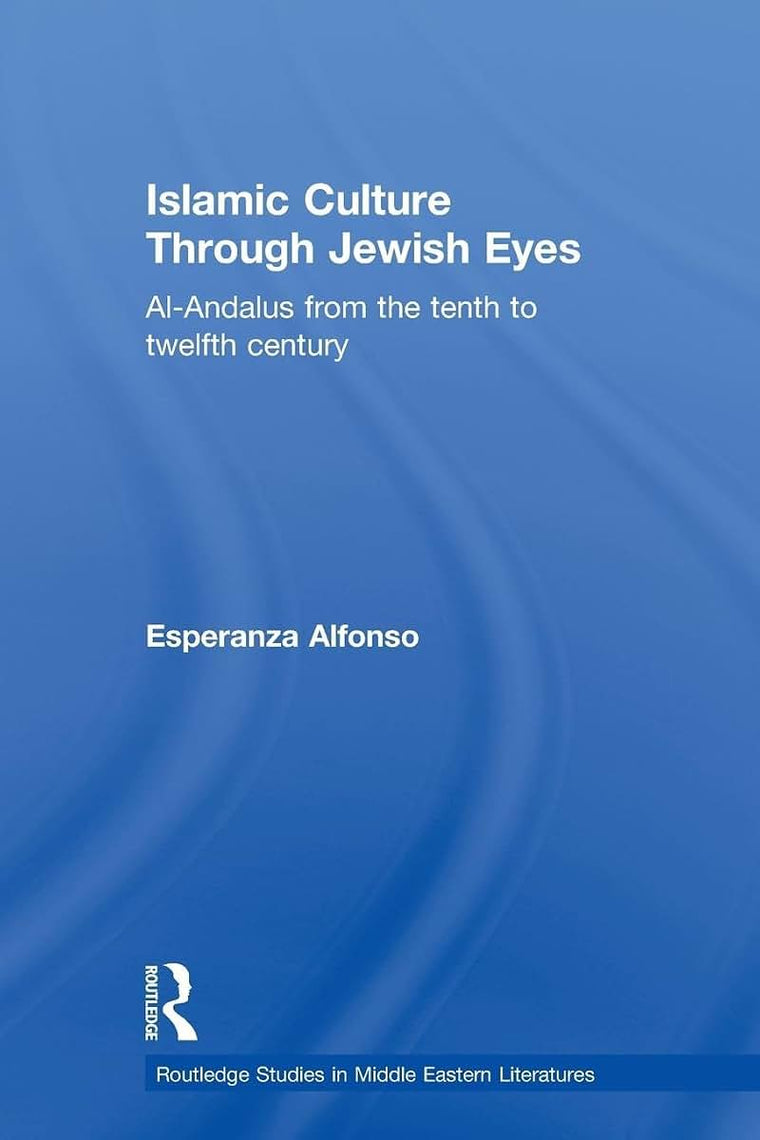 Islamic Culture Through Jewish Eyes (Routledge Studies in Middle Eastern Literatures)