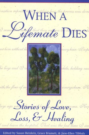 When A Life Mate Dies: Stories of Love, Loss and Healing (Healing With Words Series)