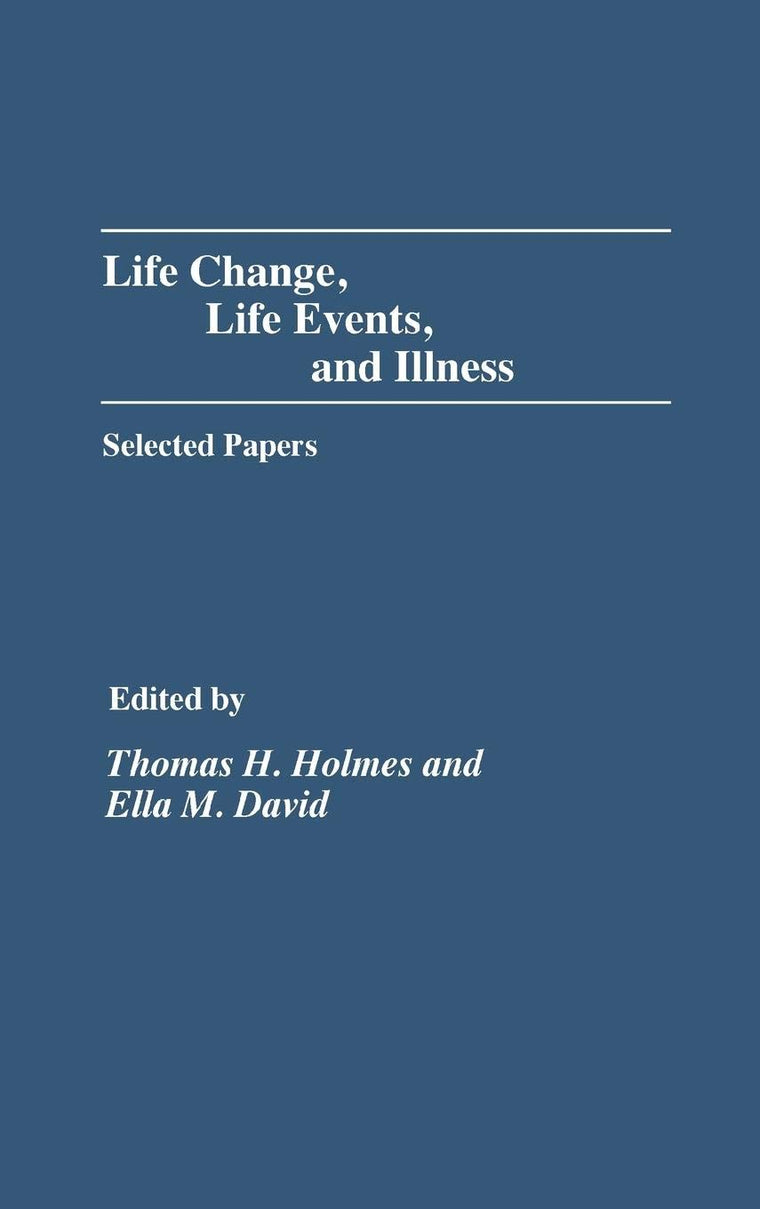 Life Change, Life Events, and Illness: Selected Papers