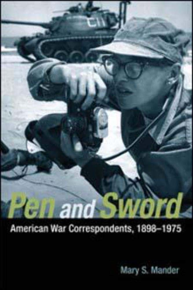 Pen and Sword: American War Correspondents, 1898-1975