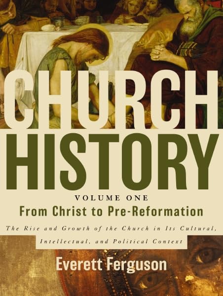 Church History, Volume One: From Christ to Pre-Reformation: The Rise and Growth of the Church in Its Cultural, Intellectual, and Political Context