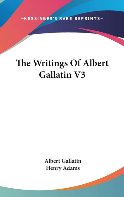 The Writings Of Albert Gallatin V3