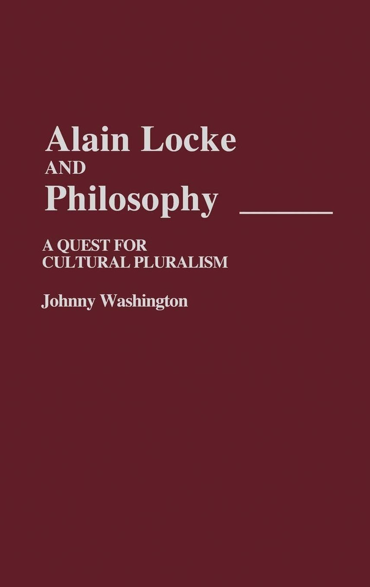 Alain Locke and Philosophy: A Quest for Cultural Pluralism (Contributions in Afro-American and African Studies: Contemporary Black Poets)