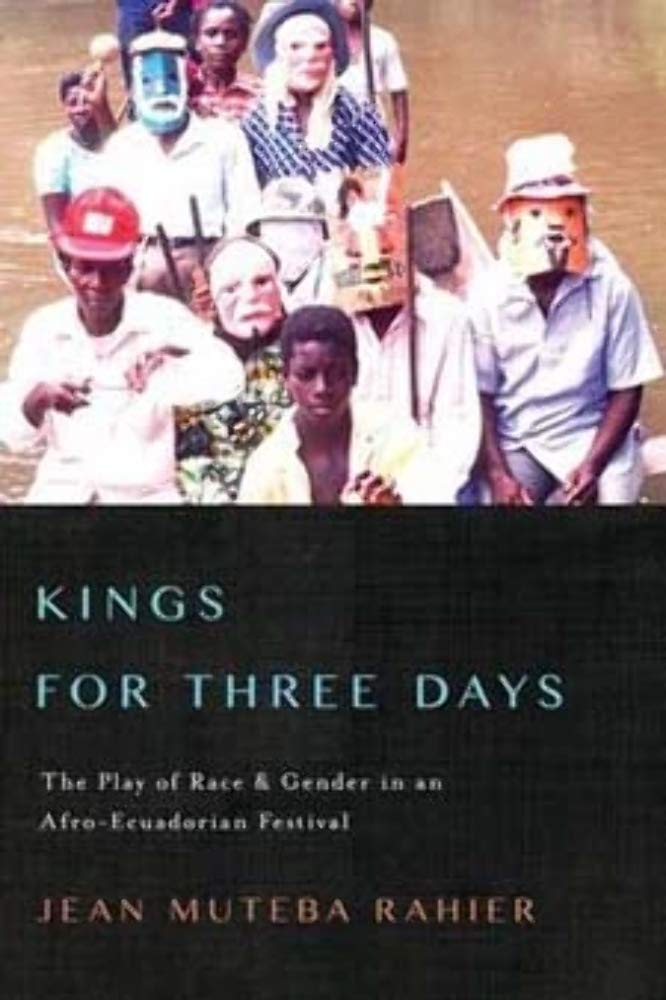 Kings for Three Days: The Play of Race and Gender in an Afro-Ecuadorian Festival (Interp Culture New Millennium)