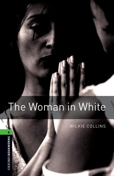 Oxford Bookworms Library: The Woman in White: Level 6: 2,500 Word Vocabulary (Oxford Bookworms Library: Thriller & Adventure)