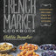 The French Market Cookbook: Vegetarian Recipes from My Parisian Kitchen
