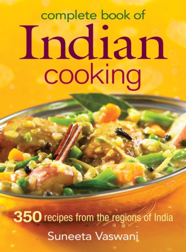 Complete Book of Indian Cooking: 350 Recipes from the Regions of India