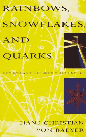 Rainbows, Snowflakes, and Quarks: Physics and the World Around Us
