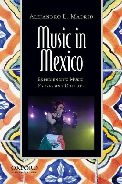 Music in Mexico: Experiencing Music, Expressing Culture (Global Music Series)