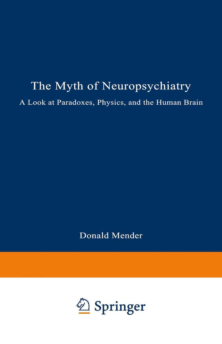 The Myth of Neuropsychiatry: A Look at Paradoxes, Physics, and the Human Brain