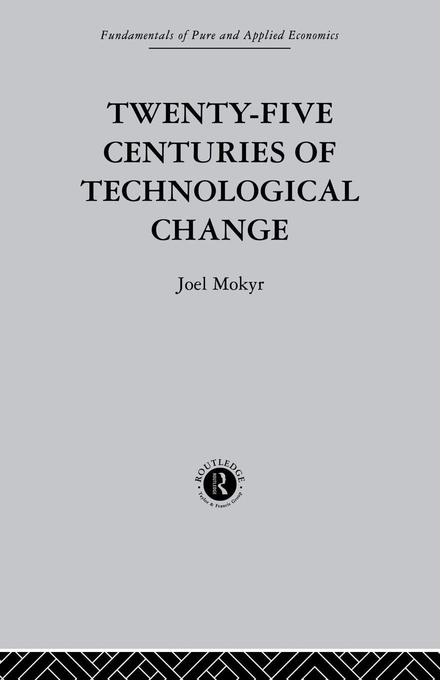 Twenty-Five Centuries of Technological Change: An Historical Survey (Fundamentals of Pure and Applied Economics)