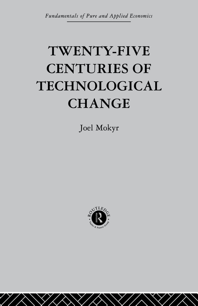 Twenty-Five Centuries of Technological Change: An Historical Survey (Fundamentals of Pure and Applied Economics)