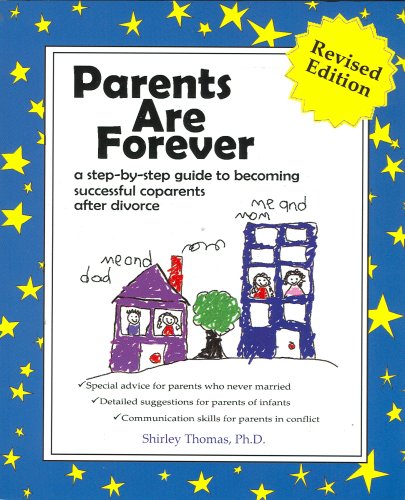 Parents Are Forever: A Step-By-Step Guide to Becoming Successful Coparents After Divorce