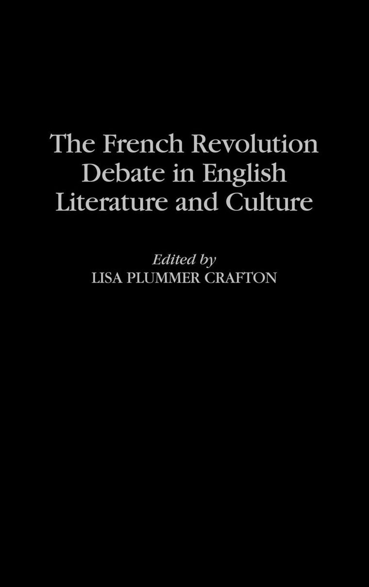 The French Revolution Debate in English Literature and Culture (Contributions to the Study of World Literature)