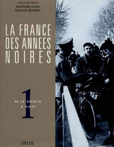 La France des années noires, tome 1: De la défaite  Vichy