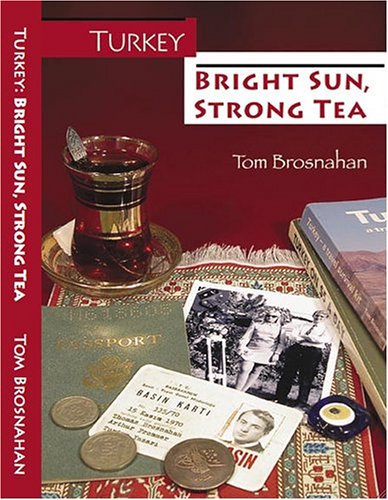 Turkey - Bright Sun, Strong Tea : On the Road with a Travel Writer