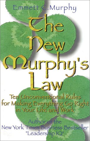 The New Murphy's Law: 10 Unconventional Rules for Making Everything Go Right in Your Life and Work