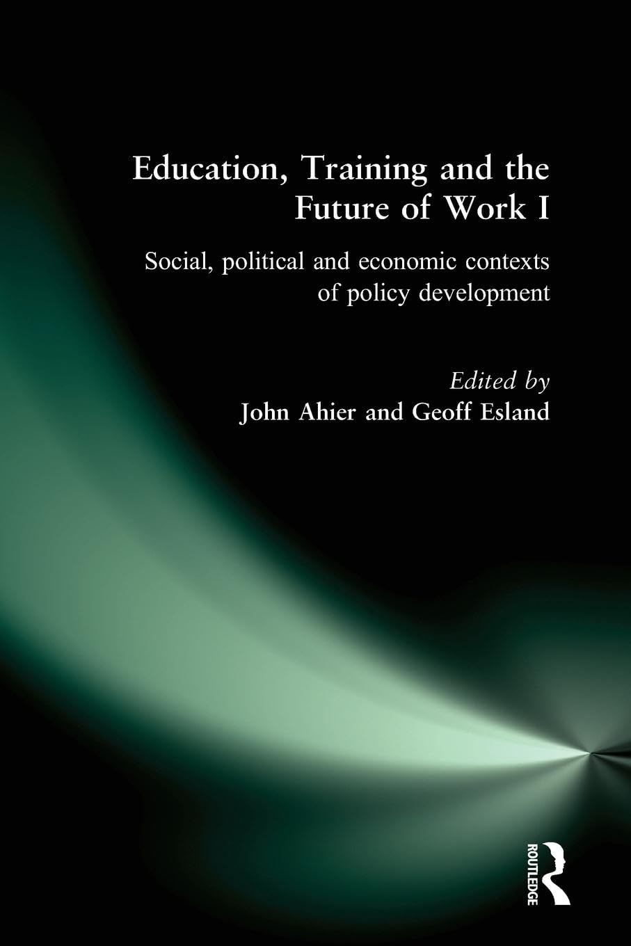 Education, Training and the Future of Work I: Social, Political and Economic Contexts of Policy Development