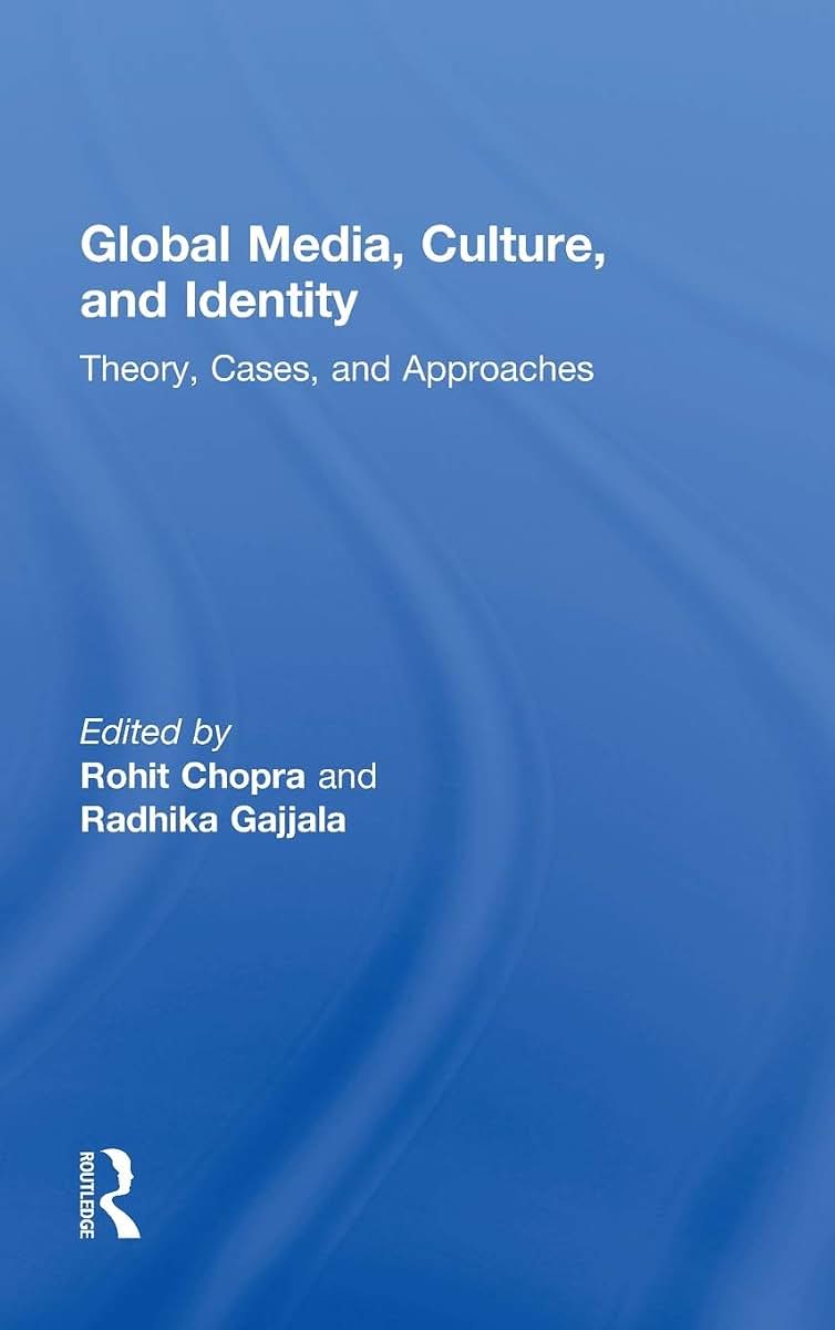 Global Media, Culture, and Identity: Theory, Cases, and Approaches