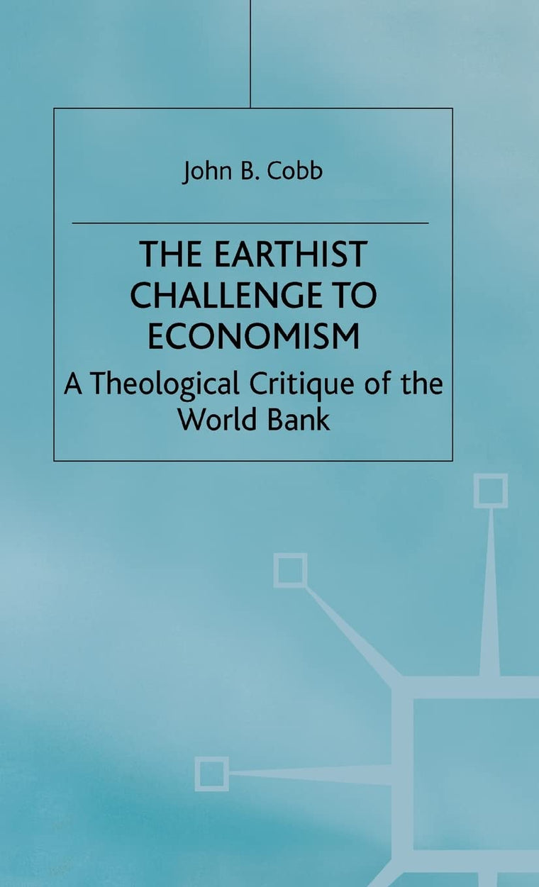 The Earthist Challenge to Economism: A Theological Critique of the World Bank