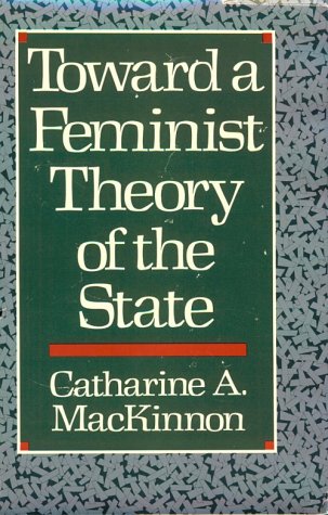 Toward a Feminist Theory of the State by MacKinnon, Catharin
