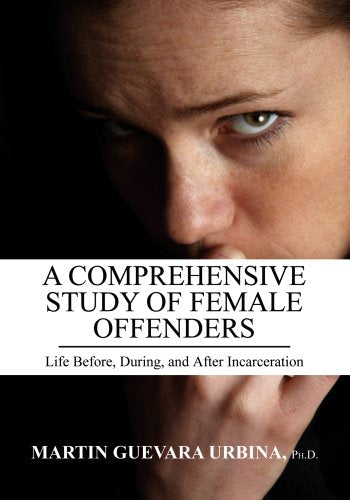 A Comprehensive Study of Female Offenders: Life Before, During, and After Incarceration