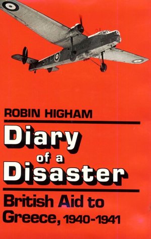 Diary of a Disaster: British Aid to Greece, 1940-1941