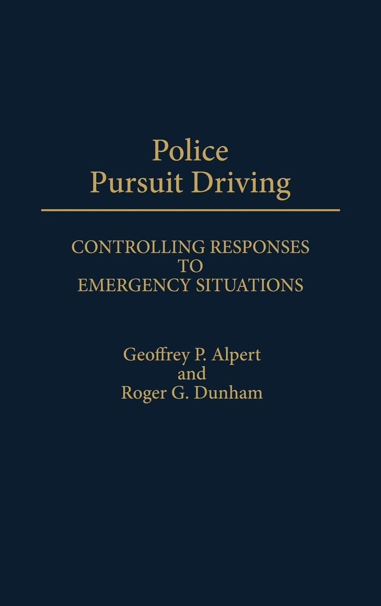 Police Pursuit Driving: Controlling Responses to Emergency Situations (Contributions in Criminology and Penology)