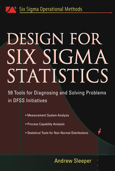 Design for Six Sigma Statistics: 59 Tools for Diagnosing and Solving Problems in DFFS Initiatives
