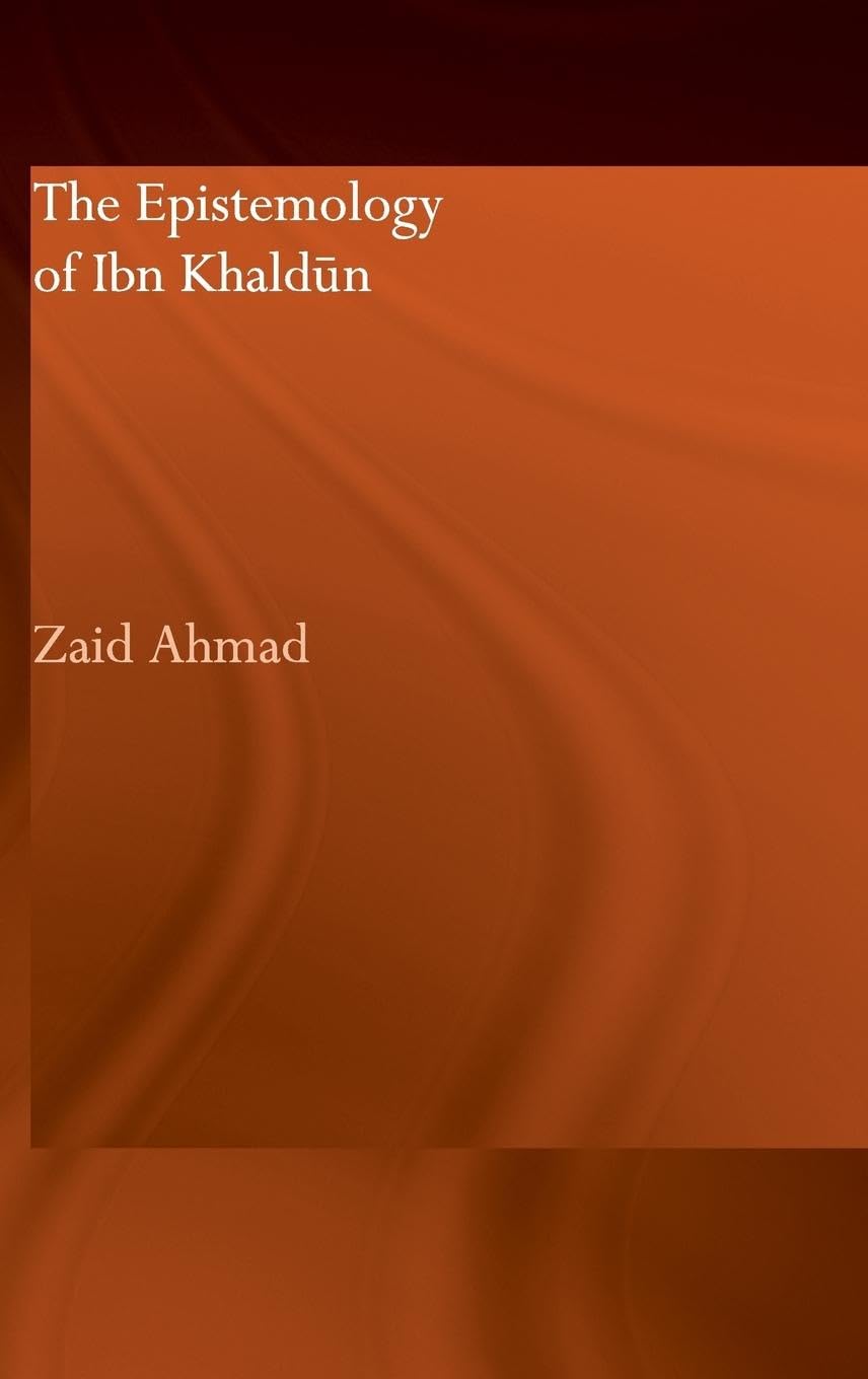 The Epistemology of Ibn Khaldun (Culture and Civilization in the Middle East)