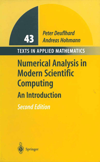 Numerical Analysis in Modern Scientific Computing: An Introduction (Texts in Applied Mathematics, 43)