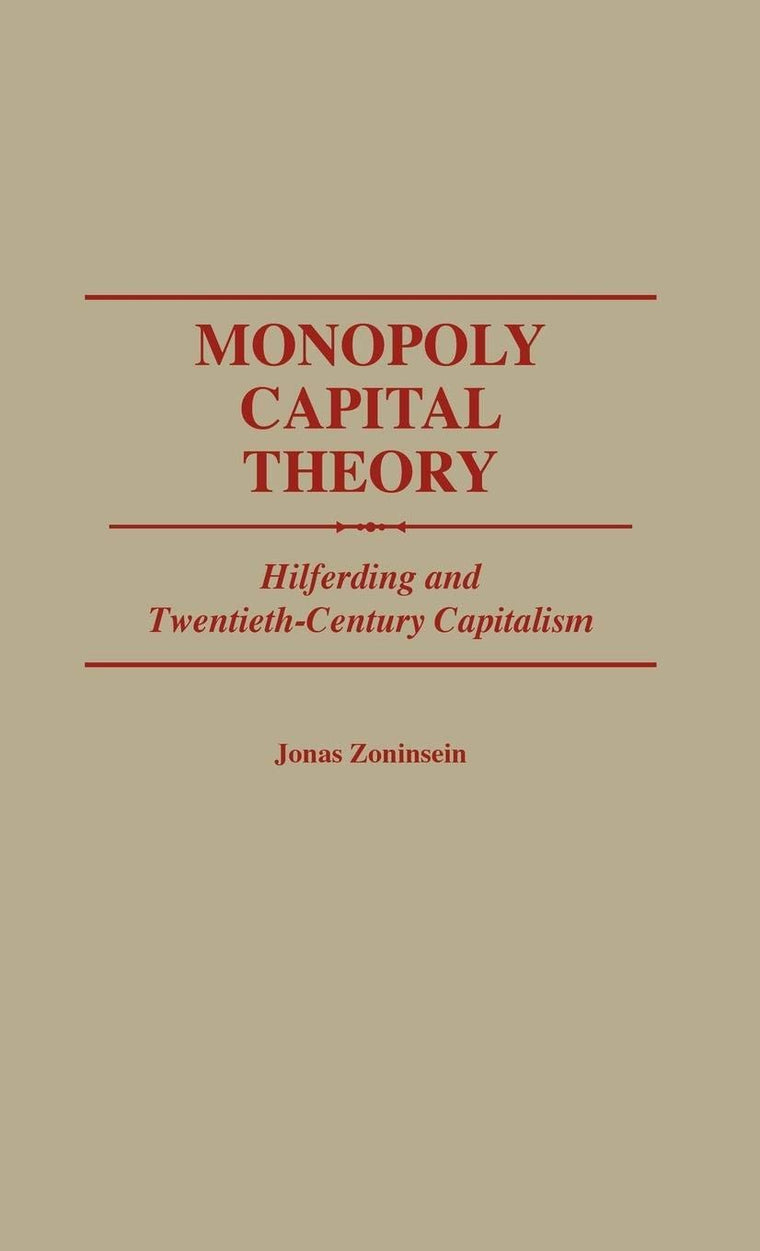Monopoly Capital Theory: Hilferding and Twentieth-Century Capitalism (Contributions in Economics and Economic History)