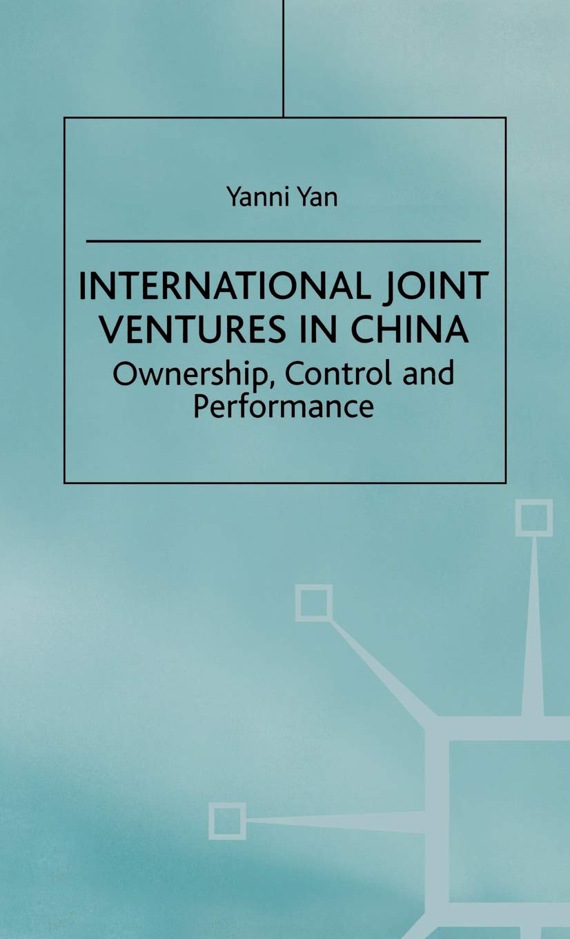International Joint Ventures in China: Ownership, Control and Performance (Studies on the Chinese Economy)