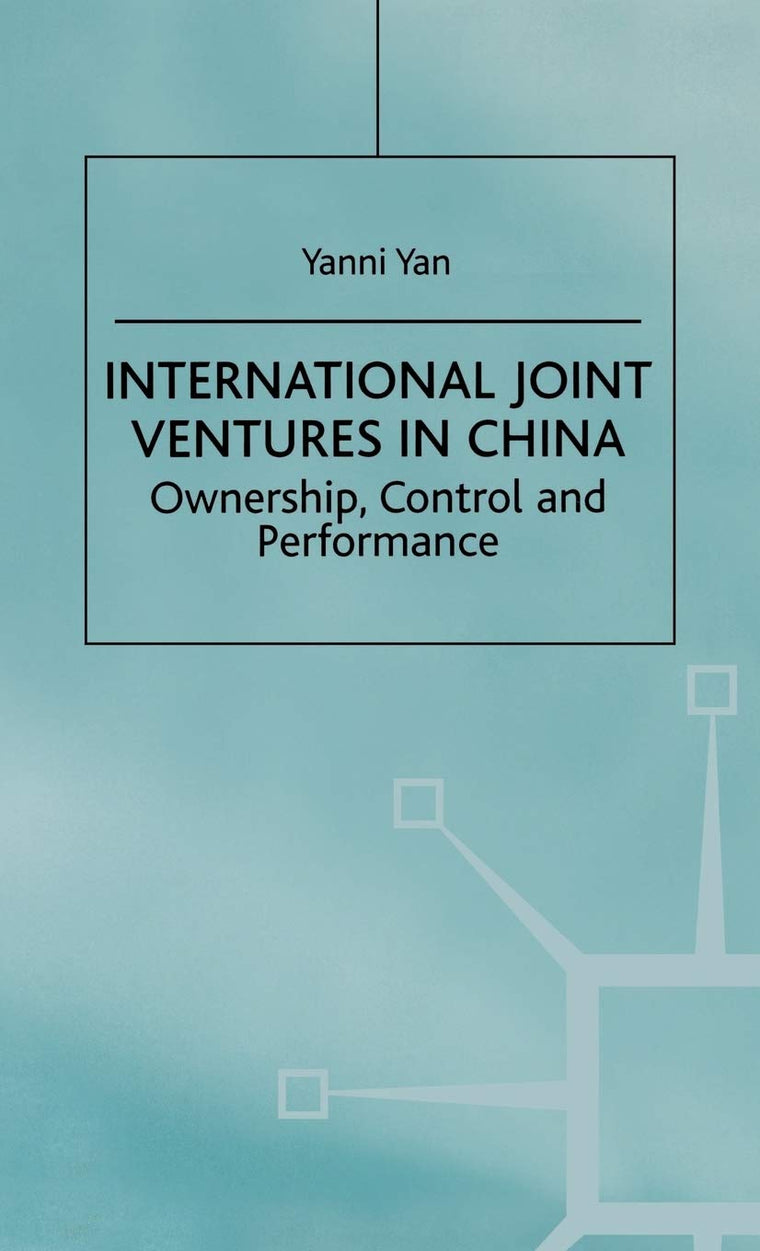 International Joint Ventures in China: Ownership, Control and Performance (Studies on the Chinese Economy)