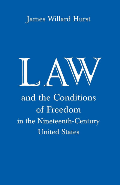 Law and the Conditions of Freedom in the Nineteenth-Century United States