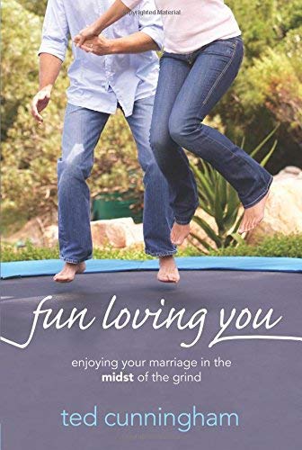 Fun Loving You: Enjoying Your Marriage in the Midst of the Grind