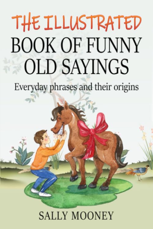 The Illustrated Book of Funny Old Sayings: Everyday phrases and their origins (Illustrated Books of Sayings)