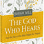 The God Who Hears: How the Story of the Bible Shapes Our Prayers