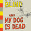 I Am Blind and My Dog is Dead