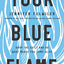 Your Blue Flame: Drop the Guilt and Do What Makes You Come Alive