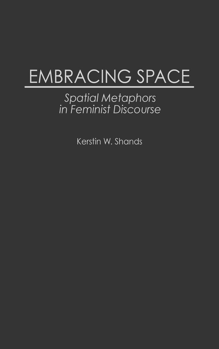 Embracing Space: Spatial Metaphors in Feminist Discourse (Contributions in Women's Studies)