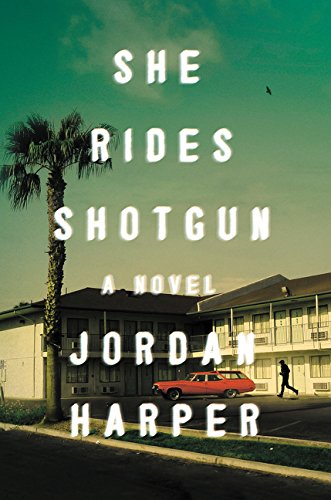She Rides Shotgun: A Novel by Jordan Harper