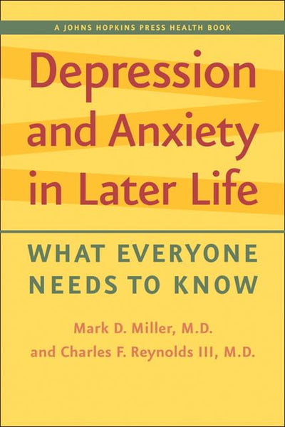 Depression and Anxiety in Later Life: What Everyone Needs to Know (A Johns Hopkins Press Health Book)