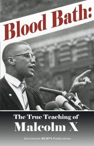 Blood Bath: The True Teachings Of Malcolm X Seldom Told