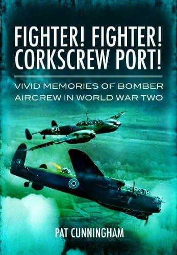 Fighter! Fighter! Corkscrew Port!: Vivid Memories of Bomber Aircrew in World War Two