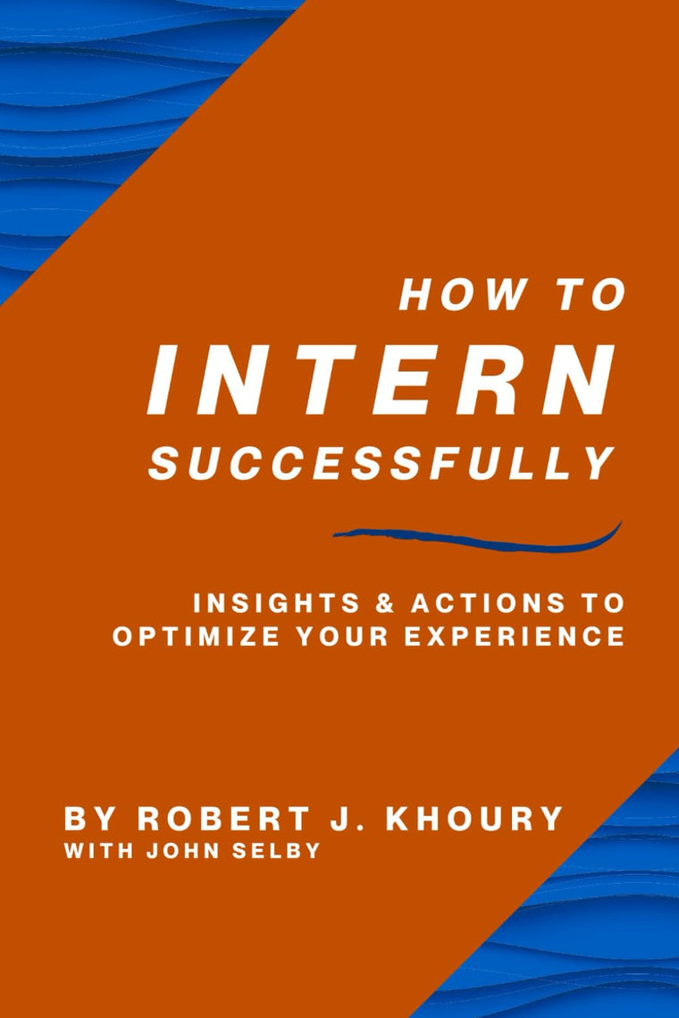 How to Intern Successfully: Insights & Actions to Optimize Your Experience