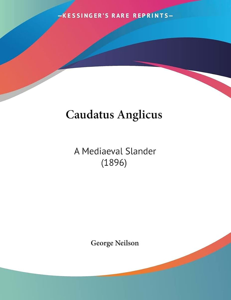 Caudatus Anglicus: A Mediaeval Slander (1896)
